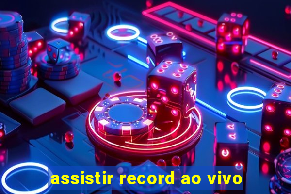 assistir record ao vivo